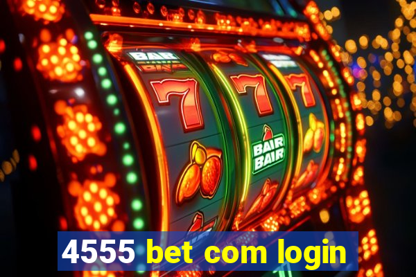 4555 bet com login